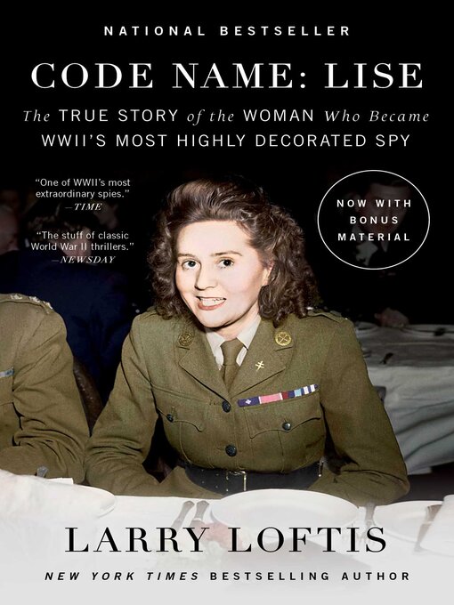 Title details for Code Name: Lise: the True Story of the Woman Who Became WWII's Most Highly Decorated Spy by Larry Loftis - Available
